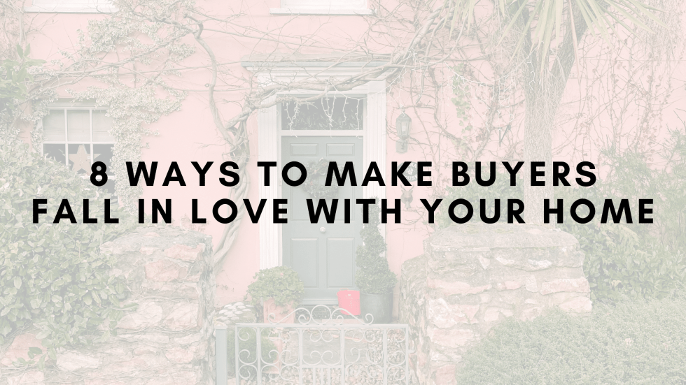 8 ways to make buyers fall in love with your home