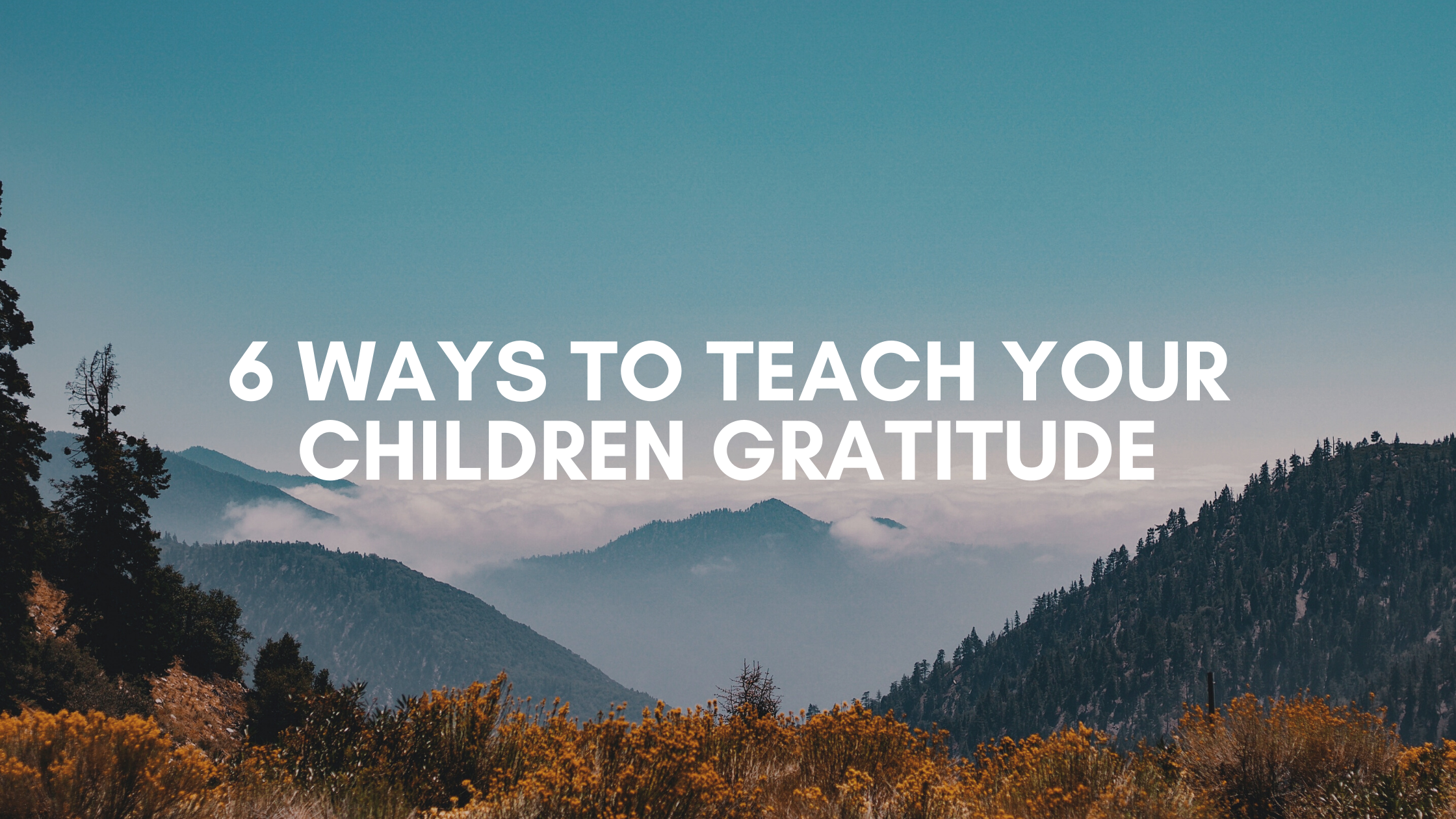 6 ways to teach your children to be grateful